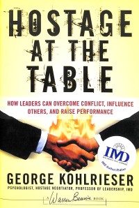 Hostage at the table : how leaders can overcome conflict, influence others, and raise performance