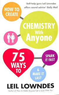How to create chemistry with anyone : 75 ways to spark it fast and make it last