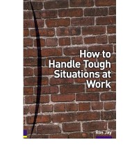 How to handle tough situations at work: a manager's guide to over 100 testing situations