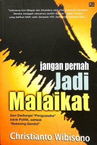 Jangan pernah jadi malaikat : dari dwifungsi pengusaha, intrik politik, sampai rekening gendut