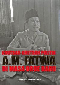 Khutbah-khutbah politik A.M. Fatwa di masa orde baru