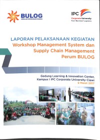 Laporan pelaksaan kegiatan workshop management system dan supply chain management perum BULOG: Gedung Learning & Innovation Center, kampus 1 IPC Corporate University Ciawi 9 Maret 2017