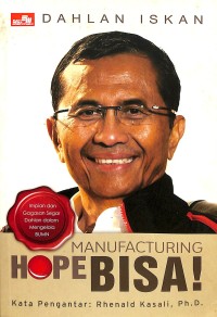 Manufacturing hope : bisa! impian dan gagasan segar Dahlan dalam mengelola BUMN