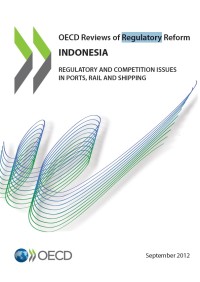 OECD reviews of regulatory reform Indonesia, regulatory and competition issues in port, rail, and shipping