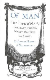 Of man : the life of man, solitary, poore, nasty, brutish and short