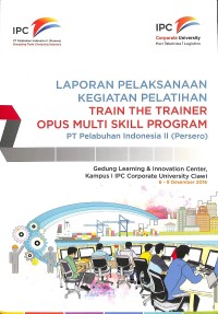 Laporan pelaksanaan kegiatan pelatihan train the trainer opus multi skill program PT Pelabuhan Indonesia II (Persero): 6-9 Desember 2016