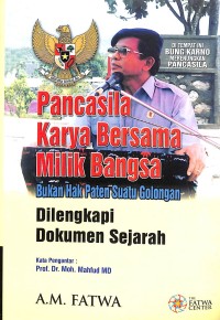 Pancasila karya bersama milik bangsa bukan hak paten suatu golongan : dilengkapi dokumen sejarah