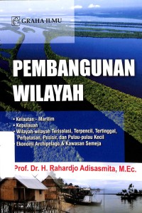 Pembangunan wilayah : kelautan - maritim, kepulauan, wilayah-wilayah terisolasi, terpencil, tertinggal, perbatasan, pesisir, dan pulau-pulau kecil, ekonomi archipelago & kawasan semeja