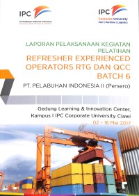 Laporan pelaksanaan kegiatan pelatihan refresher experienced operators RTG dan QCC Batch 6  PT Pelabuhan Indonesia II (Persero) : Gedung Learning & Innovation Center, Kampua I IPC Coorporate University Ciawi 2 - 16  Mei 2016