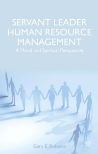 Servant leader human resource management : a moral and spiritual perspective
