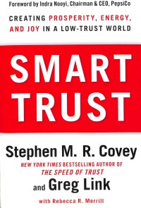 Smart trust : creating prosperity, energy, and joy in a low-trust world