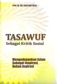 Tasawuf sebagai kritik sosial : mengedepankan Islam sebagai inspirasi, bukan aspirasi