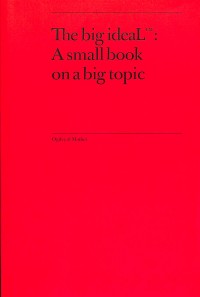 The big ideal : a small book on a big topic