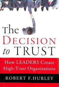 The decision to trust : how leaders create high-trust organization