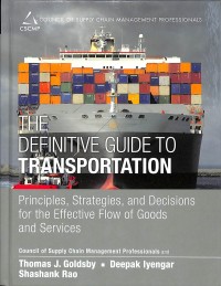 The Definitive Guide to Transportation: Principles, Strategies, and Decisions for the Effective Flow of Goods and Services