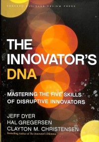 The innovator's DNA : mastering the five skills of disruptive innovators