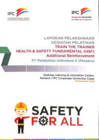 Laporan pelaksanaan kegiatan pelatihan train the trainer health & safety fundamental (HSF) additional reinforcement PT Pelabuhan Indonesia II (Persero): 19 Desember 2016