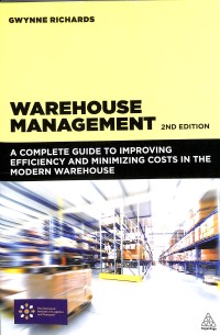 Warehouse management : a complete guide to improving efficiency and minimizing costs in the modern warehouse