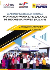 Laporan pelaksanaan kegiatan Workshop Work Life Balance PT Indonesia Power Batch VI : Gedung Learning & Innovatoin Center Kampus 1 IPC Corporate University Ciawi 9-10 Oktober 2017