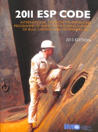 2011 ESP Code : International code on the enhanced programme of inspections during surveys of bulk carriers and oil tankers, 2011