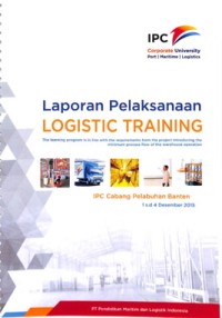 Laporan pelaksanaan logistic training: the learning program is in line with the requirements from the project introducing the minimum process flow of the wareouse operation IPC cabang pelabuhan Panjang 1 s.d 4 Desember 2015