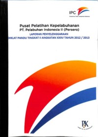 Pusat pelatihan kepelabuhanan PT. Pelabuhan Indonesia II (persero) laporan penyelenggaraan diklat pandu tingkat II angkatan XXXV tahun 2012/2013