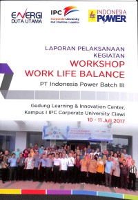 Laporan pelaksanaan kegiatan workshop life balance : PT Indonsia Power Batch III Gedung Learning & Innovation Center, Ciawi 10-11 Juli 2017