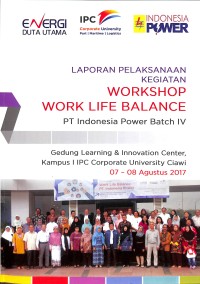 Laporan pelaksanaan kegiatan workshop work life balance : PT Indonsia II Power Batch IV  Gedung Learning & Innovation Center Ciawi 07-08 Agustus 2017