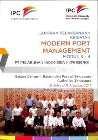 Laporan pelaksanaan kegiatan modern port management Modul 3-4 : PT Pelabuhan Indonesia II (Persero) Batam Center - Batam dan Port of Singapore Authority, Singapore 31 Juli - 11 Agustus 2017