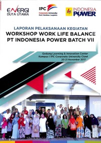 Laporan pelaksanaan kegiatan : Workshop Work Life Balance  PT Indonesia Power Batch VII
