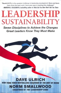 Leadership Sustainability : Seven Disciplines to Achieve the Changes Great Leaders Know They Must Make