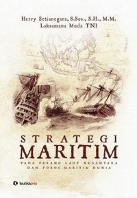 Strategi Maritim : pada perang laut nusantara dan poros maritim dunia