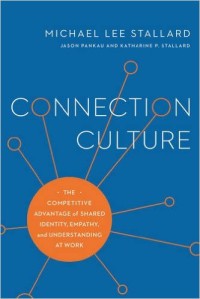 Connection culture : the competitive advantage of shared identity, empathy, and understanding at work
