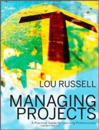 Managing Projects : A Practical Guide for Learning Professionals