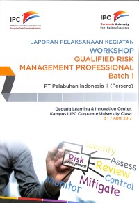 Laporan pelaksanaan kegiatan workshop qualified risk management professional batch I 3 - 7 aprill 2017