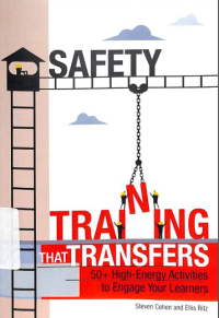Safety training : that transfers 50+High-energy activities to engage your learners
