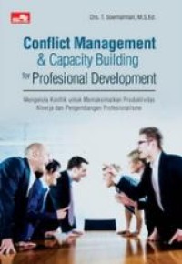 Conflict Management & Capacity Building For Professional Development : Mengelola Konflik untuk Memaksimalkan Produktivitas Kinerja dan Pengembangan Profesional