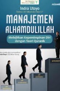 Manajemen alhamdulillah : melejitkan kepemimpinan diri dengan teori quranik