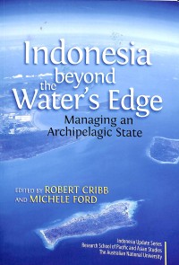 Indonesia beyond the water's edge : managing an archipelagic state
