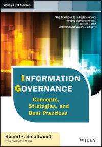 Information Governance : Concepts, Strategies, and Best Practices