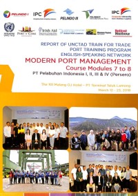 Report of UNCTAD Train for Trade Port Training Program English-Speaking Network: Modern Port Management Course Modules 7 to 8 PT Pelabuhan Indonesia I, II, III & IV (Persero)