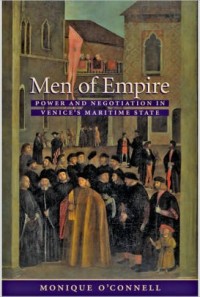 Men of empire : power and negotiation in venice's maritime state