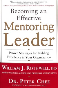 Becoming an effective mentoring leader : proven strategies for building excellence in your organization