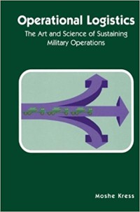 Operational Logistics-The Art and Science of Sustaining Military Operations