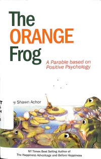 The Orange Frog : A Parable Based on Positive Psychology