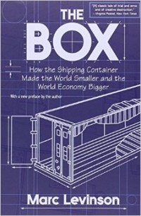 The Box : how the shipping container made the world smaller and the world economy bigger