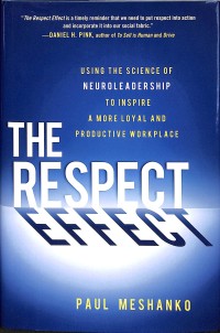 The respect effect : using the science of neuroleadership to inspire a more loyal and productive workplace