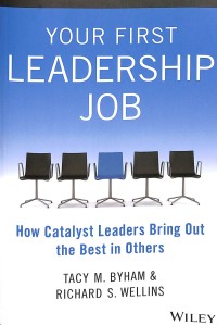 Your first leadership job : how catalyst leaders bring out the best in others
