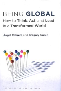 Being global : how to think, act, and lead in a transformed world