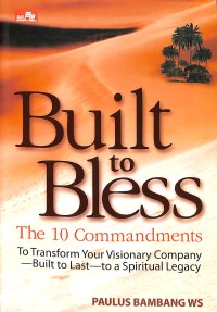 Built to bless : the 10 commandments to transform your visionary company --built to last -- to a spiritual legacy